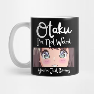 Manga Cosplay Anime Merch - Otaku I'm Not Weird Anime You're Just Boring Mug